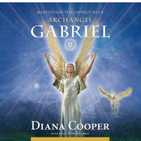 Meditation to Connect With Archangel Gabriel by Diana Cooper